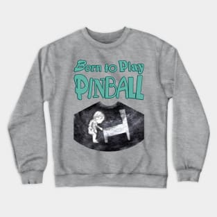 Born to Play Pinball - words Crewneck Sweatshirt